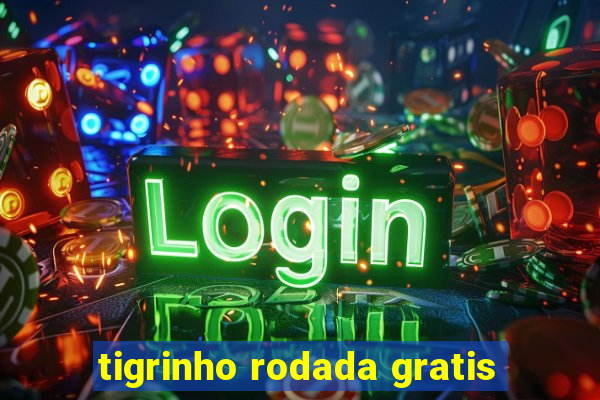 tigrinho rodada gratis